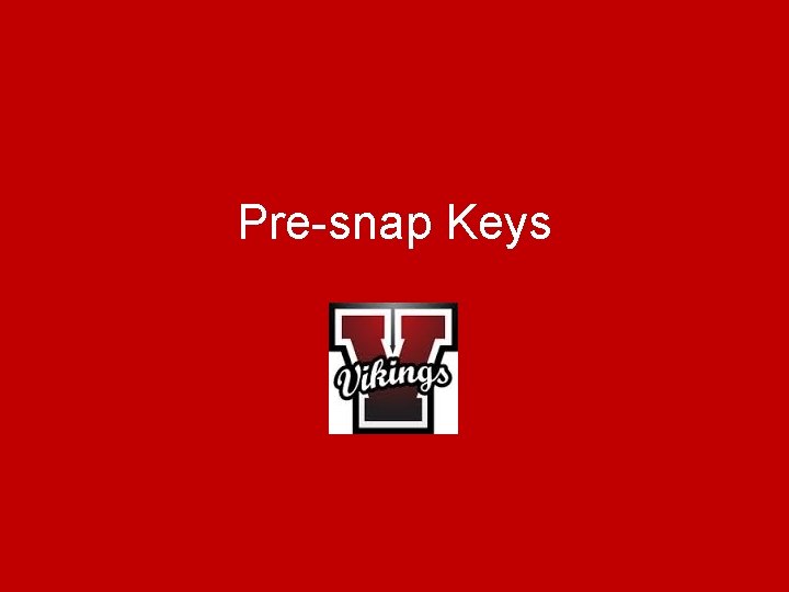 Pre-snap Keys 