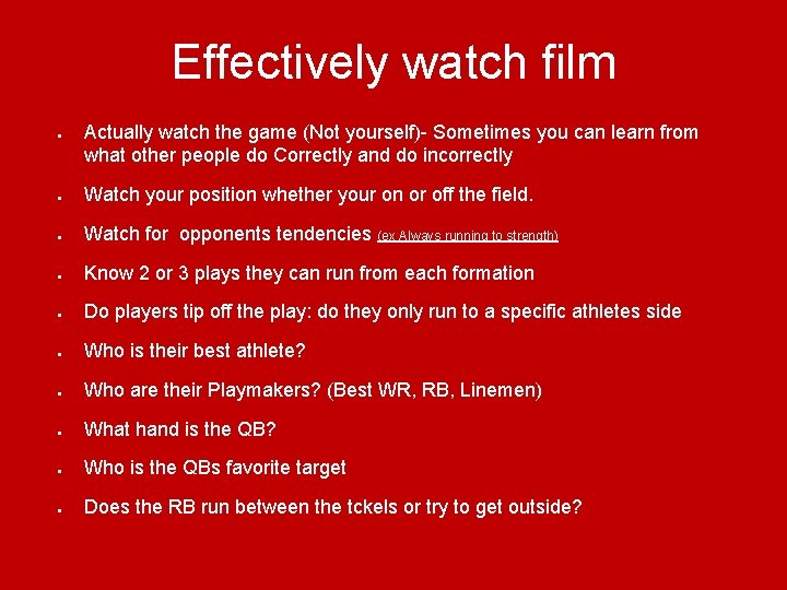 Effectively watch film ● Actually watch the game (Not yourself)- Sometimes you can learn