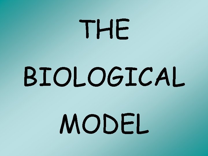 THE BIOLOGICAL MODEL 