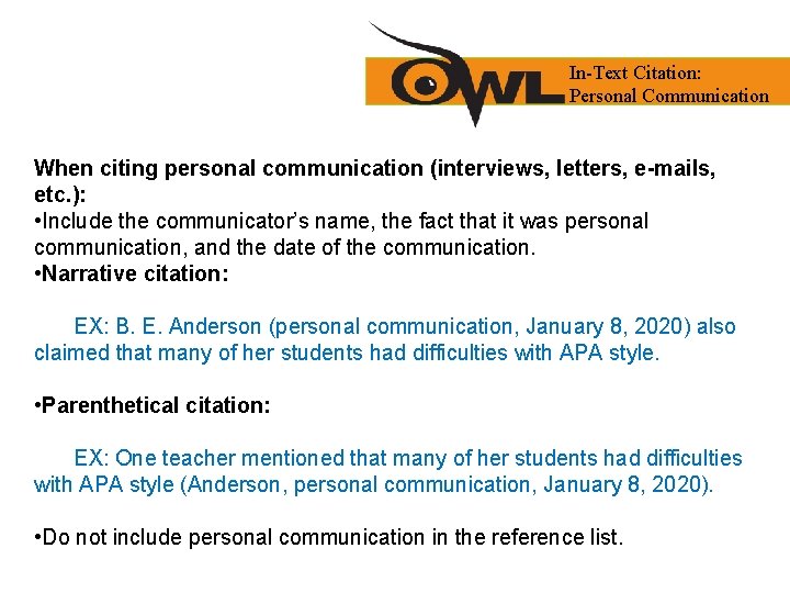 In-Text Citation: Personal Communication When citing personal communication (interviews, letters, e-mails, etc. ): •