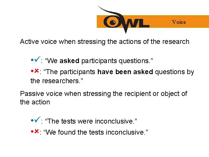 Voice Active voice when stressing the actions of the research • : “We asked
