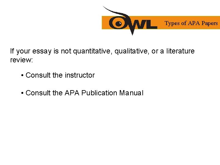 Types of APA Papers If your essay is not quantitative, qualitative, or a literature