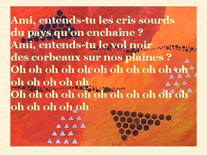 Ami, entends-tu les cris sourds du pays qu’on enchaîne ? Ami, entends-tu le vol