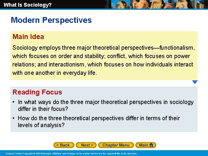 What Is Sociology? Modern Perspectives Main Idea Sociology employs three major theoretical perspectives—functionalism, which