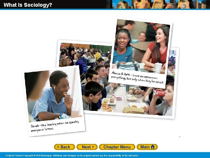 What Is Sociology? Original Content Copyright © Holt Mc. Dougal. Additions and changes to