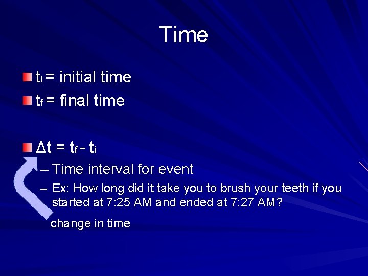 Time ti = initial time tf = final time Δt = t f -