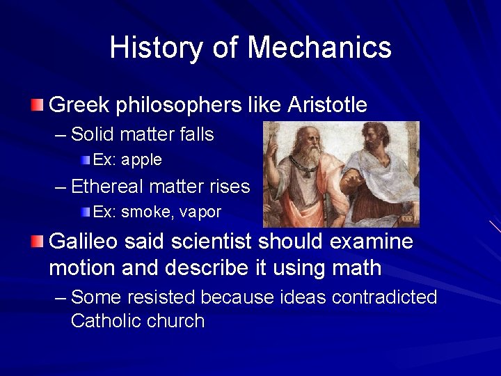 History of Mechanics Greek philosophers like Aristotle – Solid matter falls Ex: apple –