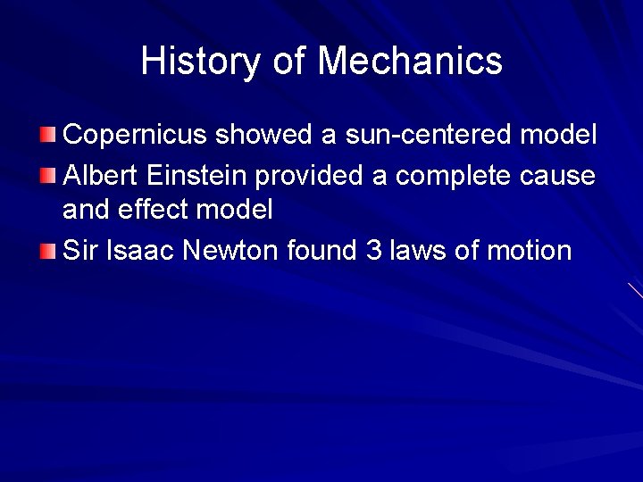 History of Mechanics Copernicus showed a sun-centered model Albert Einstein provided a complete cause