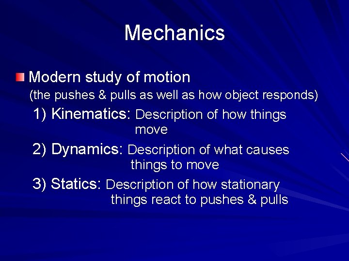 Mechanics Modern study of motion (the pushes & pulls as well as how object