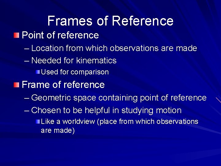 Frames of Reference Point of reference – Location from which observations are made –