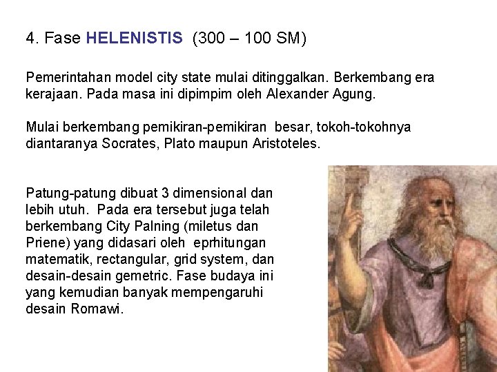 4. Fase HELENISTIS (300 – 100 SM) Pemerintahan model city state mulai ditinggalkan. Berkembang