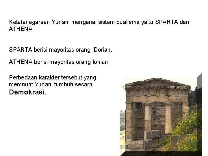 Ketatanegaraan Yunani mengenal sistem dualisme yaitu SPARTA dan ATHENA SPARTA berisi mayoritas orang Dorian.