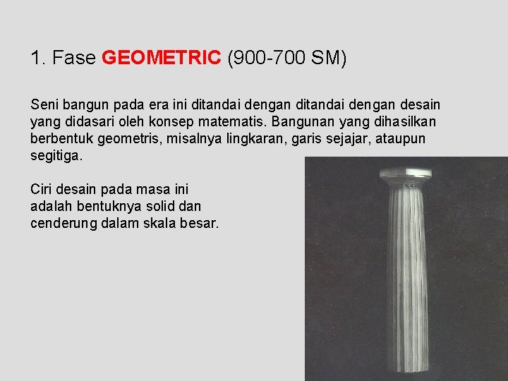 1. Fase GEOMETRIC (900 -700 SM) Seni bangun pada era ini ditandai dengan desain