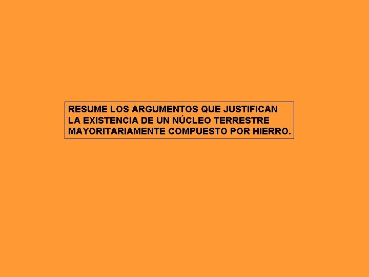 RESUME LOS ARGUMENTOS QUE JUSTIFICAN LA EXISTENCIA DE UN NÚCLEO TERRESTRE MAYORITARIAMENTE COMPUESTO POR RESUME LOS ARGUMENTOS QUE JUSTIFICAN LA EXISTENCIA DE UN NÚCLEO TERRESTRE MAYORITARIAMENTE COMPUESTO POR
