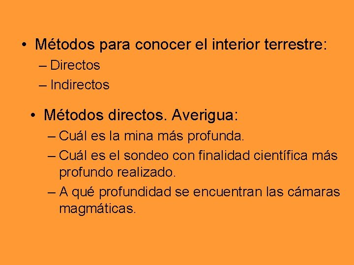 • Métodos para conocer el interior terrestre: – Directos – Indirectos • Métodos • Métodos para conocer el interior terrestre: – Directos – Indirectos • Métodos