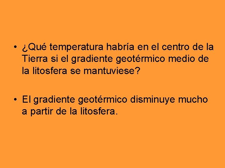 • ¿Qué temperatura habría en el centro de la Tierra si el gradiente • ¿Qué temperatura habría en el centro de la Tierra si el gradiente