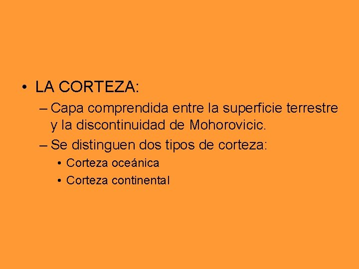 • LA CORTEZA: – Capa comprendida entre la superficie terrestre y la discontinuidad • LA CORTEZA: – Capa comprendida entre la superficie terrestre y la discontinuidad
