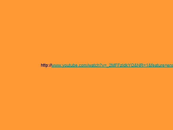 http: //www. youtube. com/watch? v=_2 MFFzldk. YQ&NR=1&feature=end http: //www. youtube. com/watch? v=_2 MFFzldk. YQ&NR=1&feature=end