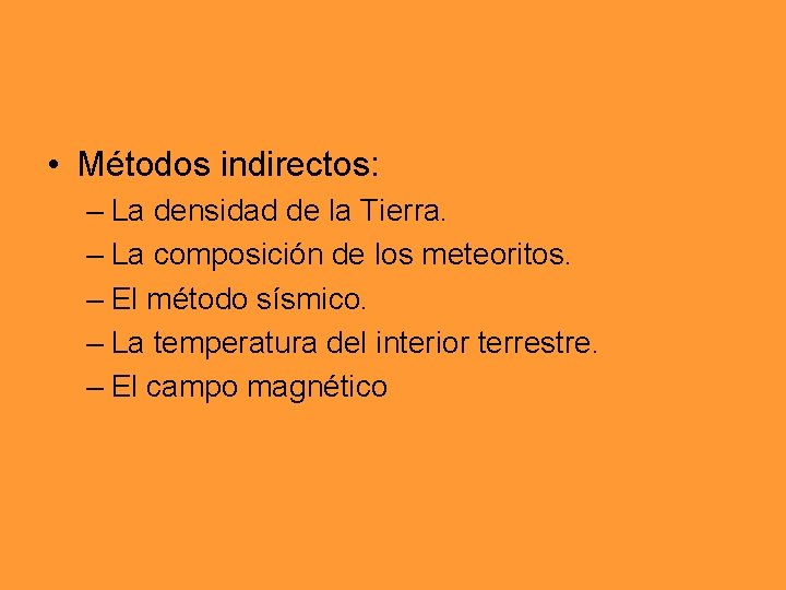 • Métodos indirectos: – La densidad de la Tierra. – La composición de • Métodos indirectos: – La densidad de la Tierra. – La composición de