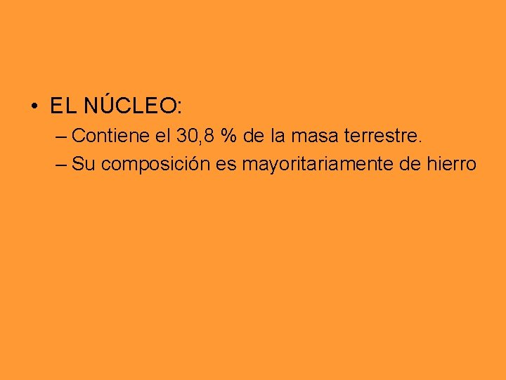 • EL NÚCLEO: – Contiene el 30, 8 % de la masa terrestre. • EL NÚCLEO: – Contiene el 30, 8 % de la masa terrestre.