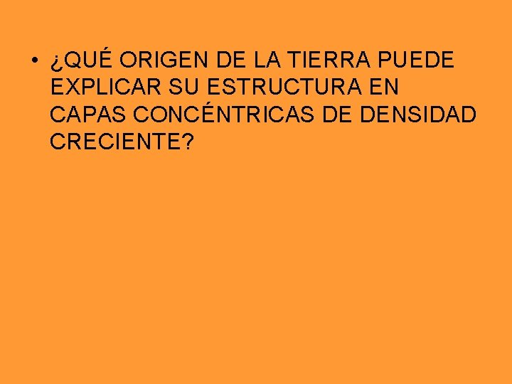 • ¿QUÉ ORIGEN DE LA TIERRA PUEDE EXPLICAR SU ESTRUCTURA EN CAPAS CONCÉNTRICAS • ¿QUÉ ORIGEN DE LA TIERRA PUEDE EXPLICAR SU ESTRUCTURA EN CAPAS CONCÉNTRICAS