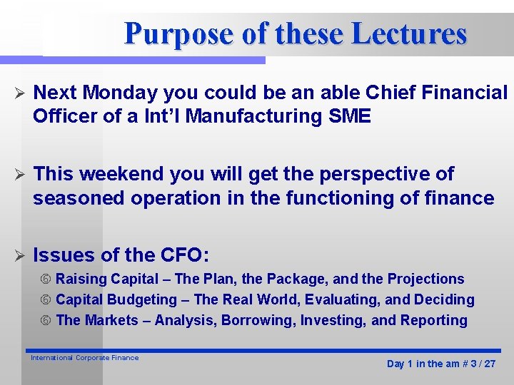 Purpose of these Lectures Ø Next Monday you could be an able Chief Financial