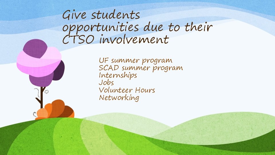 Give students opportunities due to their CTSO involvement UF summer program SCAD summer program