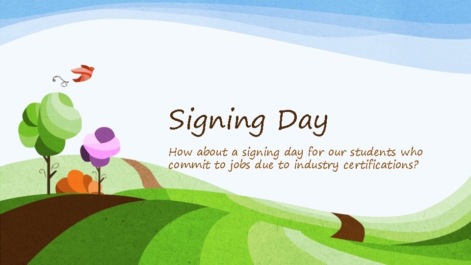 Signing Day How about a signing day for our students who commit to jobs