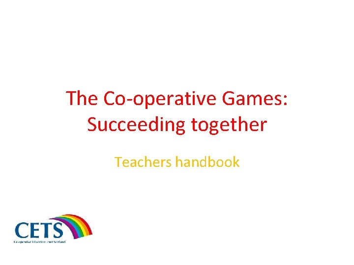 The Co-operative Games: Succeeding together Teachers handbook 
