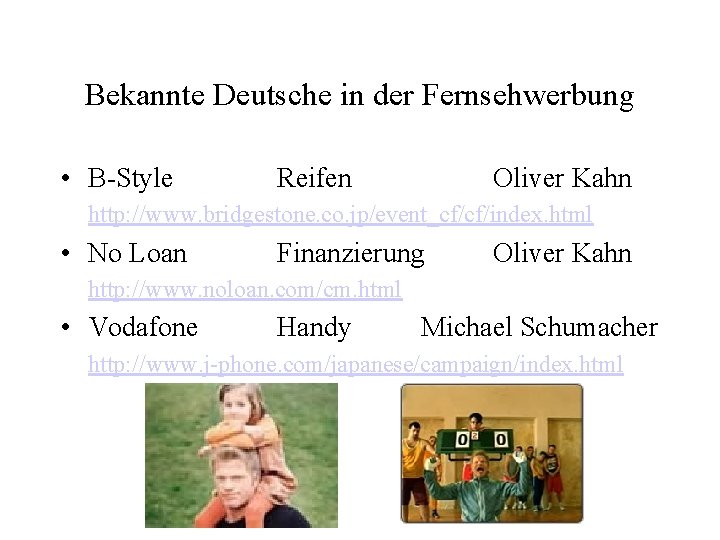 Bekannte Deutsche in der Fernsehwerbung • B-Style Reifen Oliver Kahn http: //www. bridgestone. co.