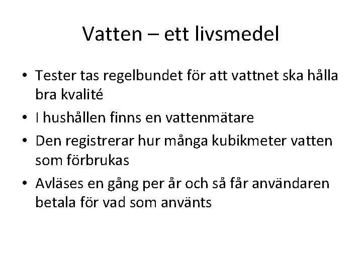 Vatten – ett livsmedel • Tester tas regelbundet för att vattnet ska hålla bra