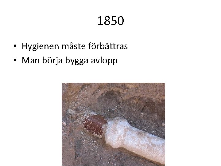 1850 • Hygienen måste förbättras • Man börja bygga avlopp 