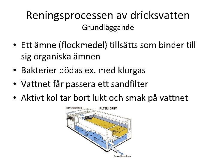 Reningsprocessen av dricksvatten Grundläggande • Ett ämne (flockmedel) tillsätts som binder till sig organiska