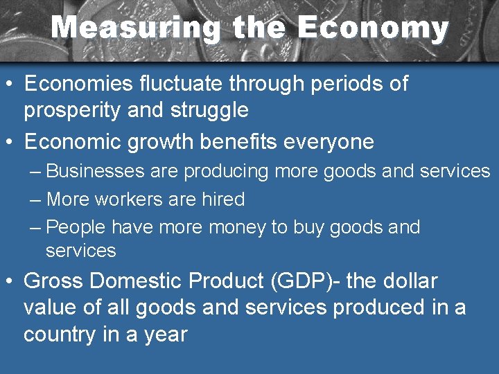 Measuring the Economy • Economies fluctuate through periods of prosperity and struggle • Economic