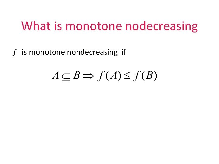 What is monotone nodecreasing f is monotone nondecreasing if 