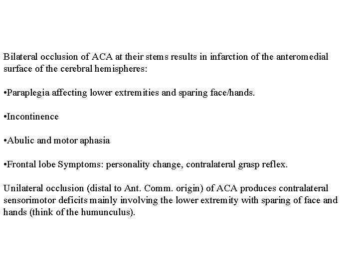 Bilateral occlusion of ACA at their stems results in infarction of the anteromedial surface