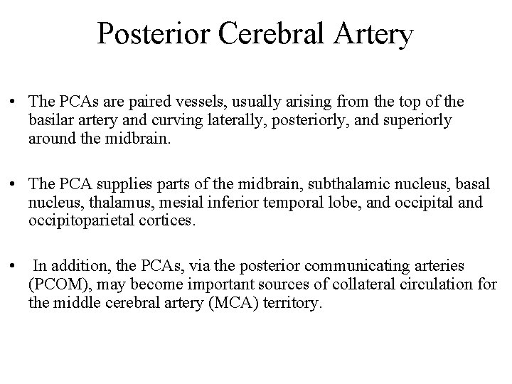 Posterior Cerebral Artery • The PCAs are paired vessels, usually arising from the top