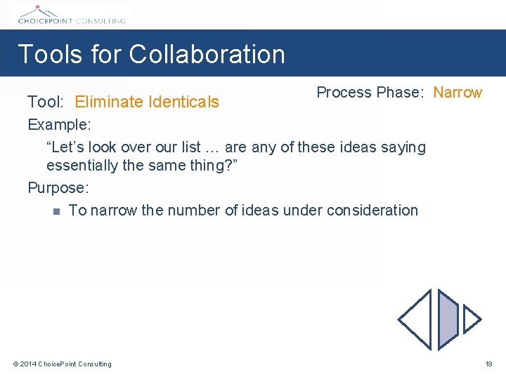 Tools for Collaboration Tool: Eliminate Identicals Process Phase: Narrow Example: “Let’s look over our