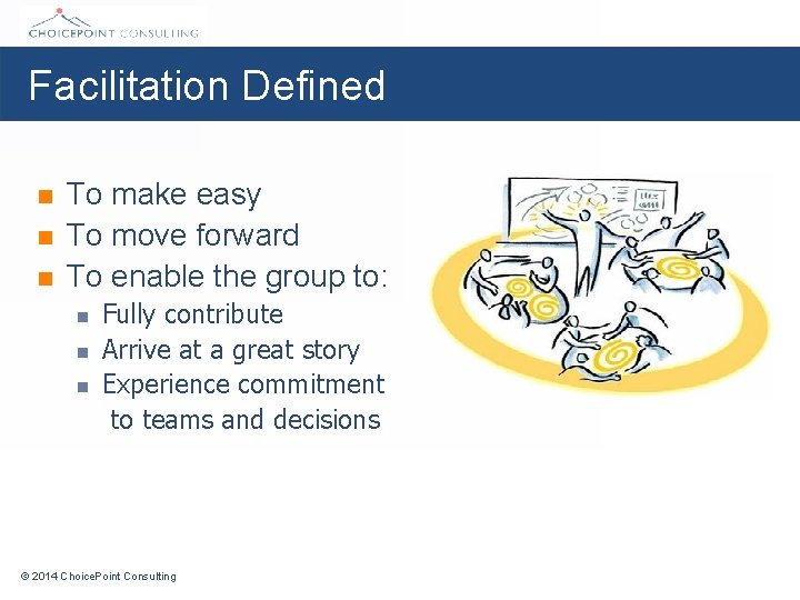 Facilitation Defined n n n To make easy To move forward To enable the
