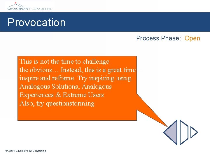 Provocation Process Phase: Open This is not the time to challenge the obvious… Instead,