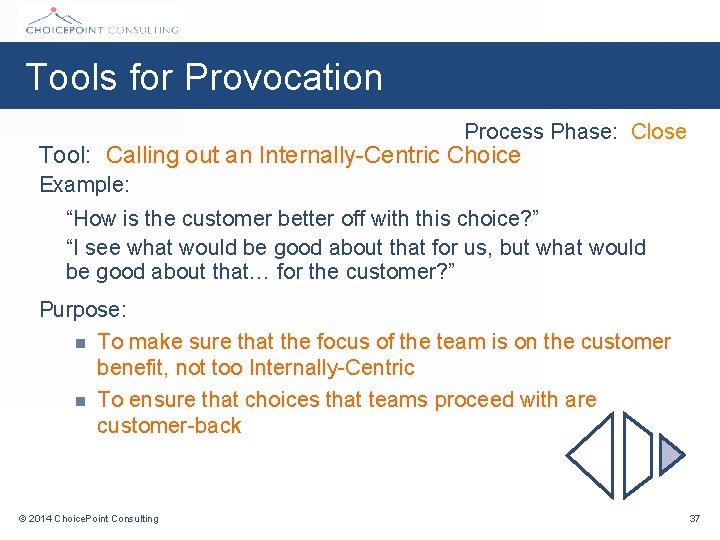 Tools for Provocation Process Phase: Close Tool: Calling out an Internally-Centric Choice Example: “How