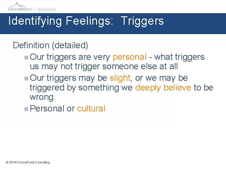 Identifying Feelings: Triggers Definition (detailed) n Our triggers are very personal - what triggers