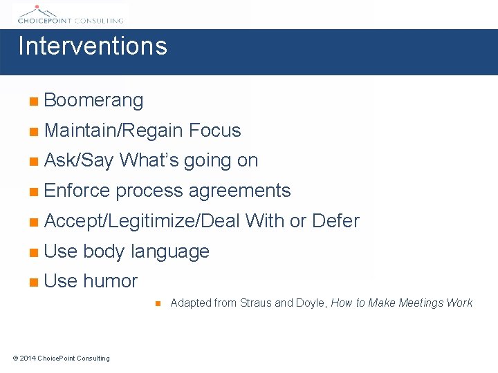 Interventions n Boomerang n Maintain/Regain Focus n Ask/Say What’s going on n Enforce process