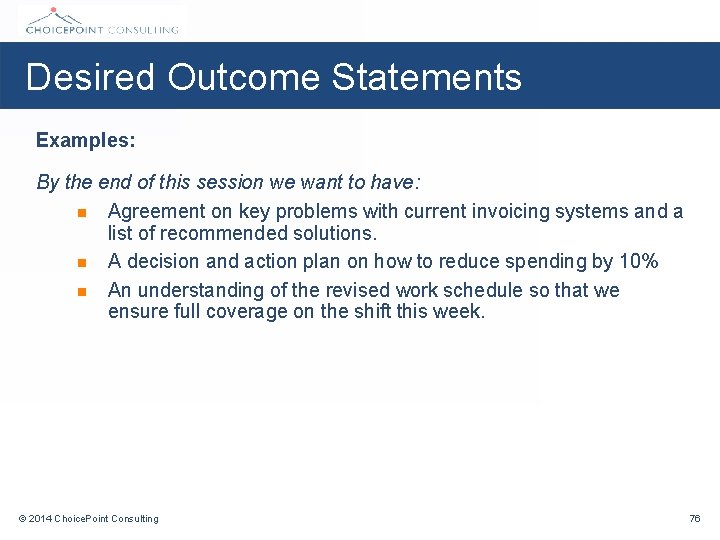 Desired Outcome Statements Examples: By the end of this session we want to have: