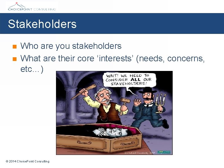 Stakeholders n n Who are you stakeholders What are their core ‘interests’ (needs, concerns,