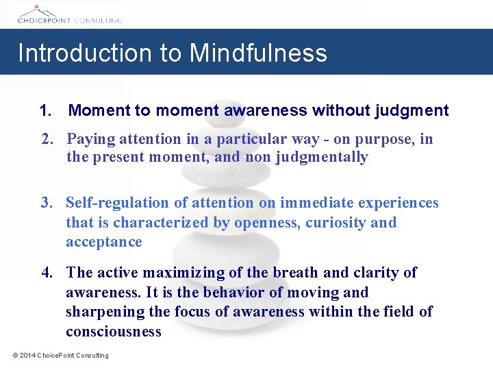 Introduction to Mindfulness 1. Moment to moment awareness without judgment 2. Paying attention in