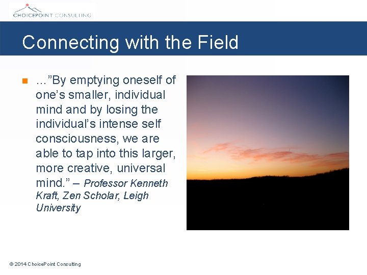 Connecting with the Field n …”By emptying oneself of one’s smaller, individual mind and