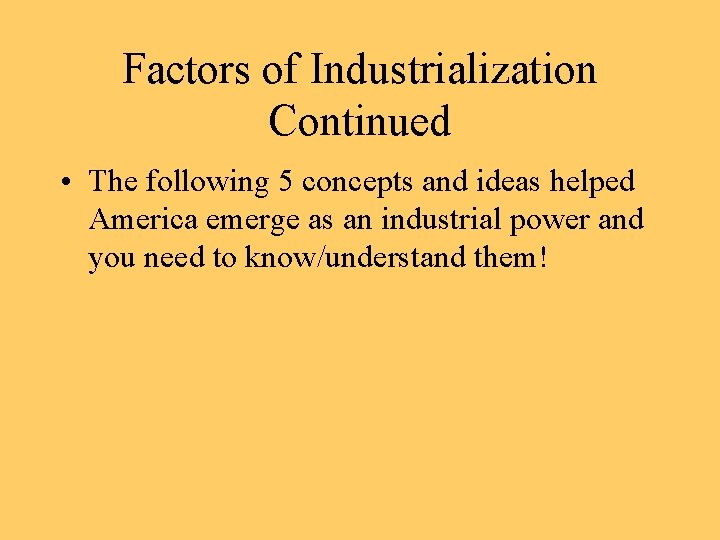 Factors of Industrialization Continued • The following 5 concepts and ideas helped America emerge