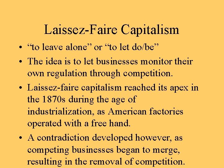 Laissez-Faire Capitalism • “to leave alone” or “to let do/be” • The idea is