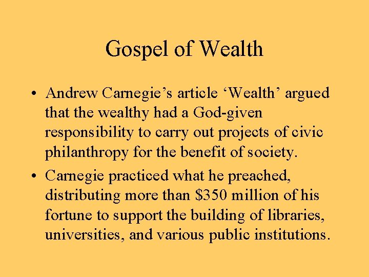 Gospel of Wealth • Andrew Carnegie’s article ‘Wealth’ argued that the wealthy had a